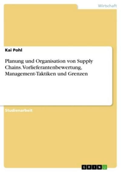 Planung und Organisation von Supply Chains.Vorlieferantenbewertung, Management-Taktiken und Grenzen