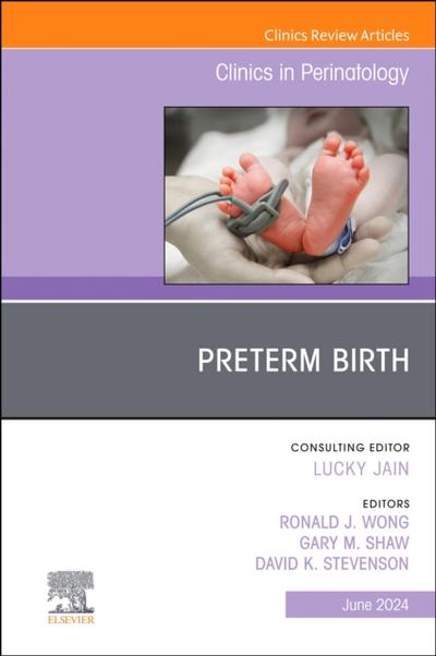 Preterm Birth, An Issue of Clinics in Perinatology, E-Book