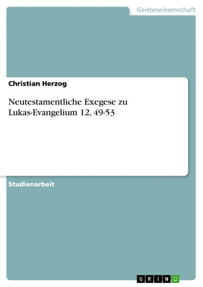 Neutestamentliche Exegese zu Lukas-Evangelium 12,49-53