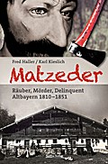 Matzeder - Räuber, Mörder, Delinquent: Altbayern 1