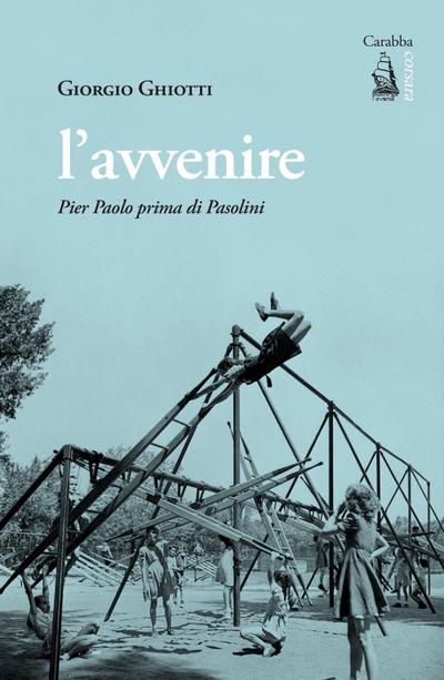 L’ avvenire. Pier Paolo prima di Pasolini