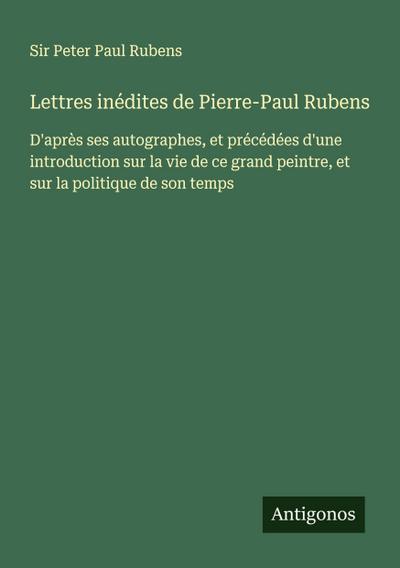 Lettres inédites de Pierre-Paul Rubens