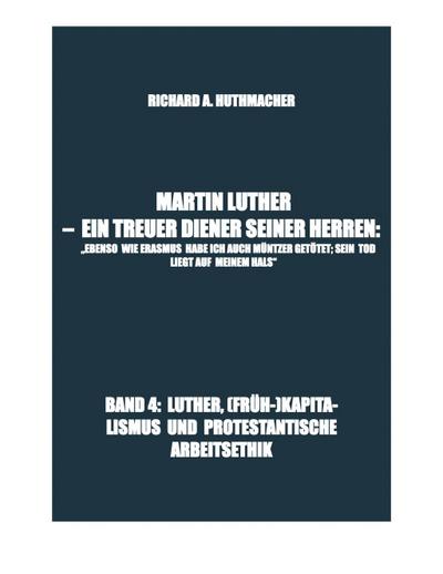 MARTIN LUTHER - LUTHER, (FRÜH-)KAPITALISMUS UND PROTESTANTISCHE ARBEITSETHIK