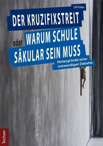 Der Kruzifixstreit oder Warum Schule säkular sein muss
