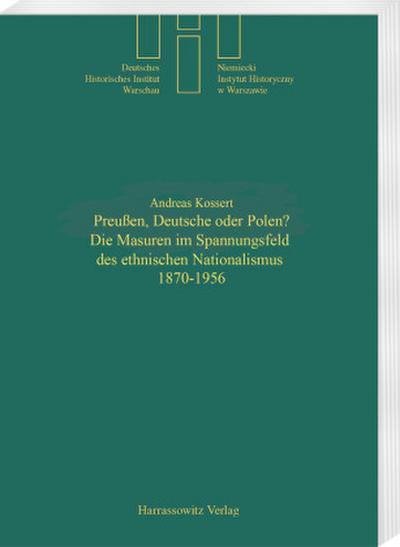 Preußen, Deutsche oder Polen? Die Masuren im Spannungsfeld des ethischen Nationalismus 1870-1956