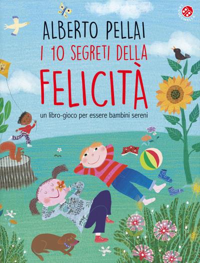 I 10 segreti della felicità. Un libro-gioco per essere bambini sereni