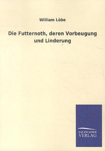 Die Futternoth, deren Vorbeugung und Linderung
