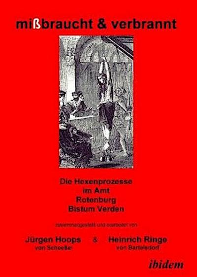 mißbraucht & verbrannt. Die Hexenprozesse im Amt Rotenburg, Bistum Verden