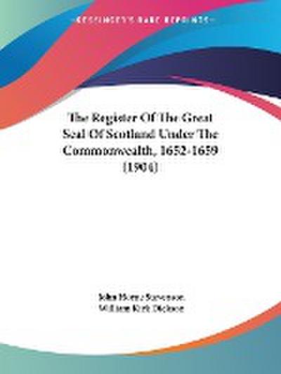 The Register Of The Great Seal Of Scotland Under The Commonwealth, 1652-1659 (1904)