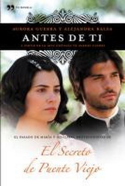 Antes de ti : el pasado de María y Gonzalo, protagonistas de "El secreto de Puente Viejo"
