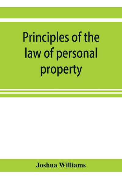 Principles of the law of personal property, intended for the use of students in conveyancing