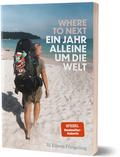 Where to Next. Ein Jahr alleine um die Welt von Jil Eileen Füngeling | Taschenbuch