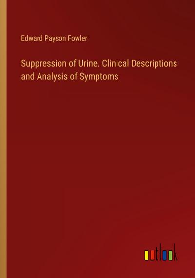Suppression of Urine. Clinical Descriptions and Analysis of Symptoms