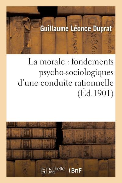 La Morale: Fondements Psycho-Sociologiques d’Une Conduite Rationnelle