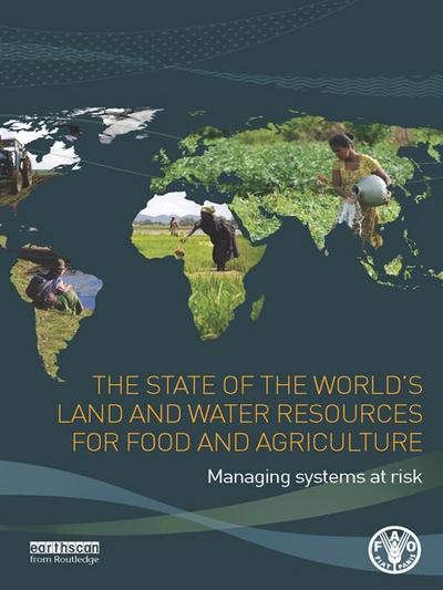 The State of the World’s Land and Water Resources for Food and Agriculture