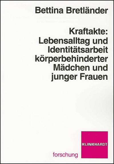 Kraftakte: Lebensalltag und Identitätsarbeit körperbehinderter Mädchen und junger Frauen