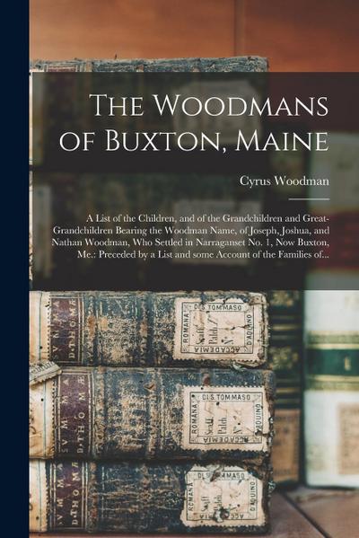 The Woodmans of Buxton, Maine: a List of the Children, and of the Grandchildren and Great-grandchildren Bearing the Woodman Name, of Joseph, Joshua