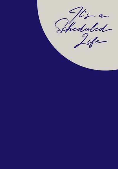It’s a Scheduled Life