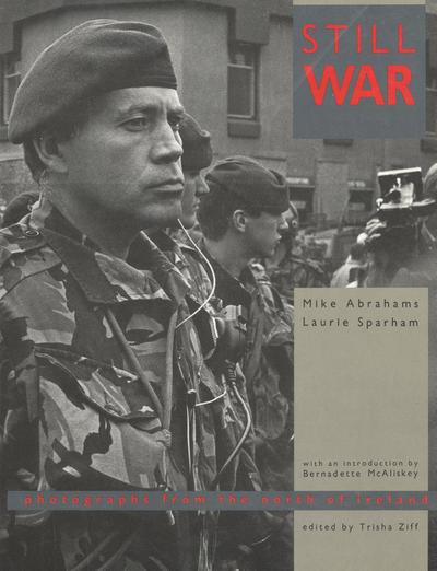Abrahams, M: Still War: Photographs from the North of Irelan