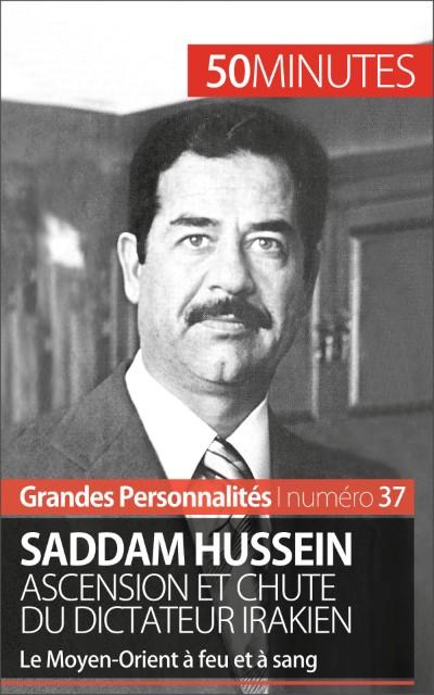 Saddam Hussein. Ascension et chute du dictateur irakien