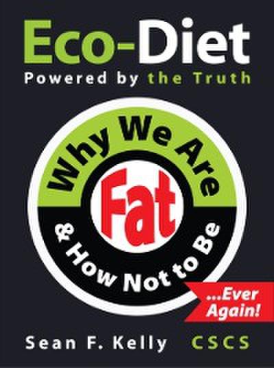 Why We Are Fat and How Not To Be, Ever Again!