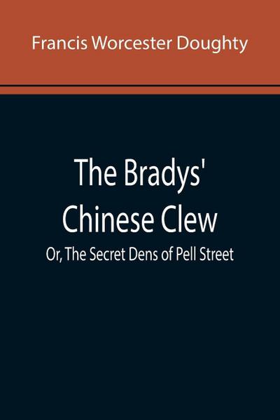 The Bradys’ Chinese Clew; Or, The Secret Dens of Pell Street