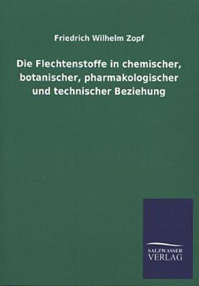 Die Flechtenstoffe in chemischer, botanischer, pharmakologischer und technischer Beziehung