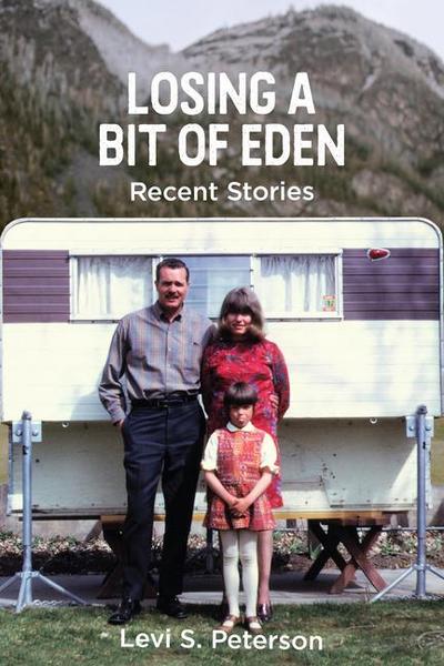 Losing a Bit of Eden: Recent Stories: Volume 1