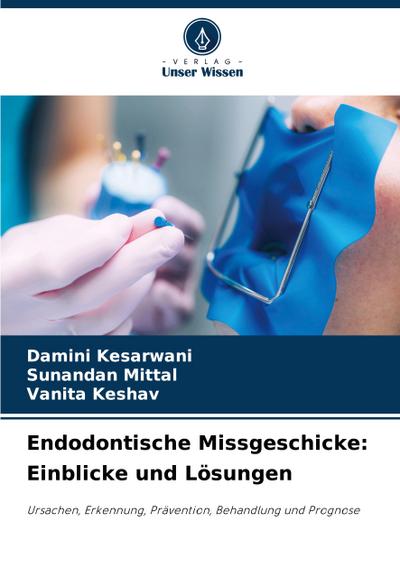 Endodontische Missgeschicke: Einblicke und Lösungen
