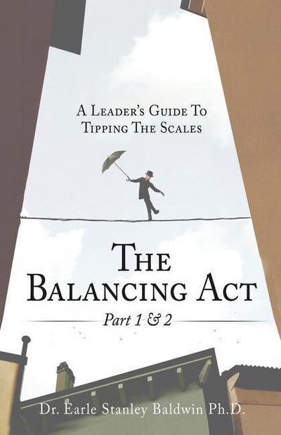 The Balancing Act Part 1 & 2: A Leader’s Guide To Tipping The Scales
