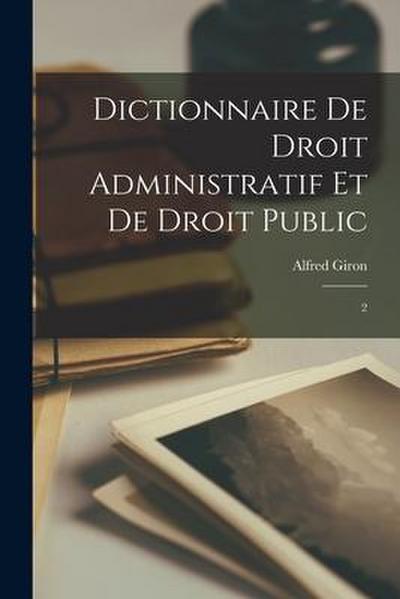 Dictionnaire de droit administratif et de droit public: 2