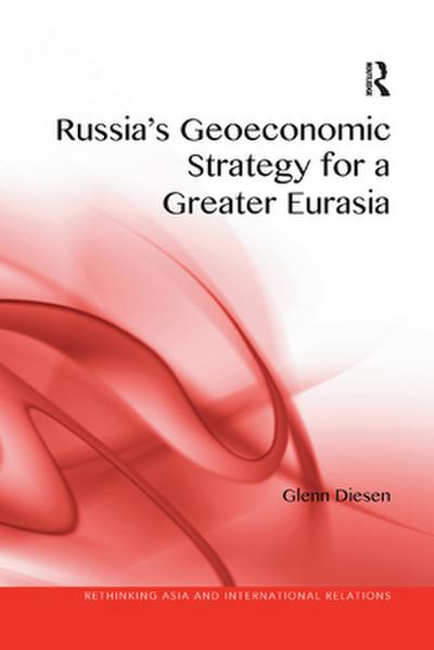 Russia’s Geoeconomic Strategy for a Greater Eurasia