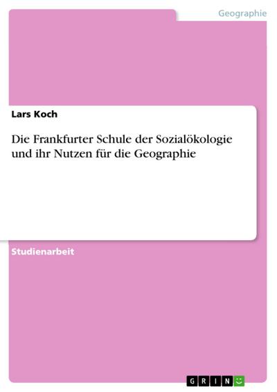 Die Frankfurter Schule der Sozialökologie und ihr Nutzen für die Geographie