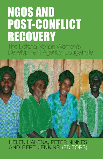 NGOs and Post-Conflict Recovery: The Leitana Nehan Women’s Development Agency, Bougainville