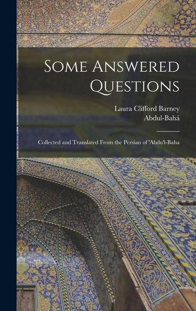 Some Answered Questions; Collected and Translated From the Persian of ’Abdu’l-Baha