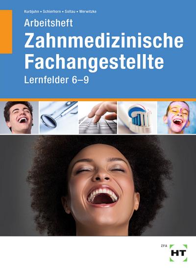 Arbeitsheft Zahnmedizinische Fachangestellte: Lernfelder 6 - 9