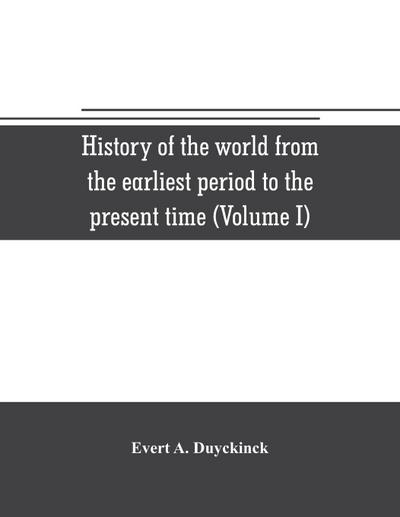 History of the world from the earliest period to the present time (Volume I)