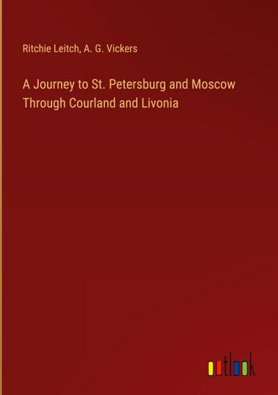 A Journey to St. Petersburg and Moscow Through Courland and Livonia