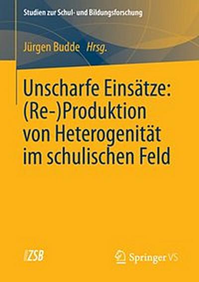 Unscharfe Einsätze: (Re-)Produktion von Heterogenität im schulischen Feld