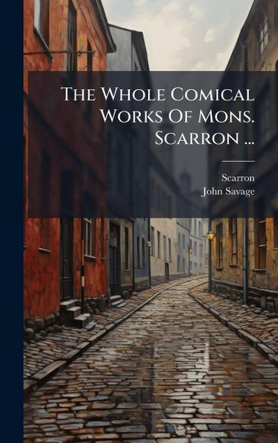 The Whole Comical Works Of Mons. Scarron ...