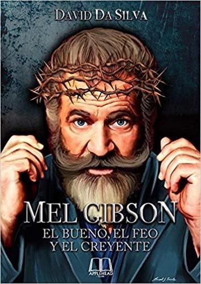 Mel Gibson : el bueno, el feo y el creyente