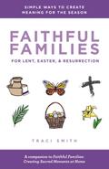 Faithful Families for Lent, Easter, and Resurrection