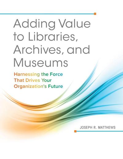 Adding Value to Libraries, Archives, and Museums