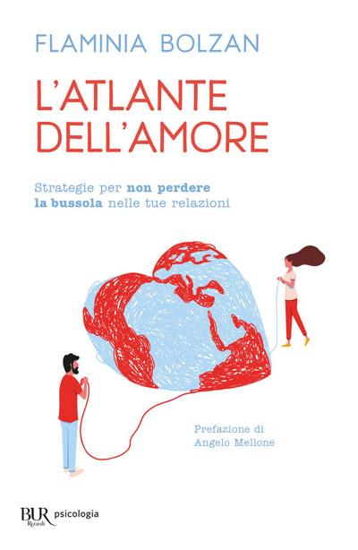 L’ atlante dell’amore. Strategie per non perdere la bussola nelle tue relazioni