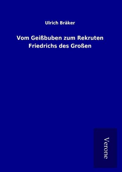 Vom Geißbuben zum Rekruten Friedrichs des Großen