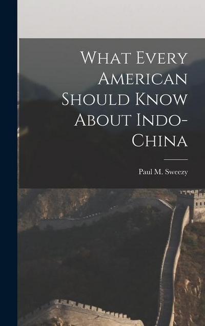 What Every American Should Know About Indo-China
