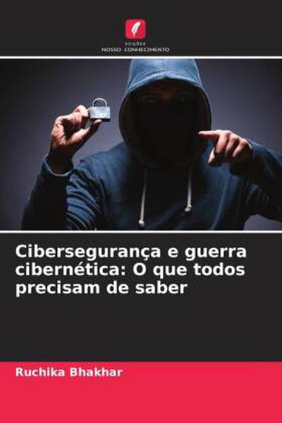 Cibersegurança e guerra cibernética: O que todos precisam de saber