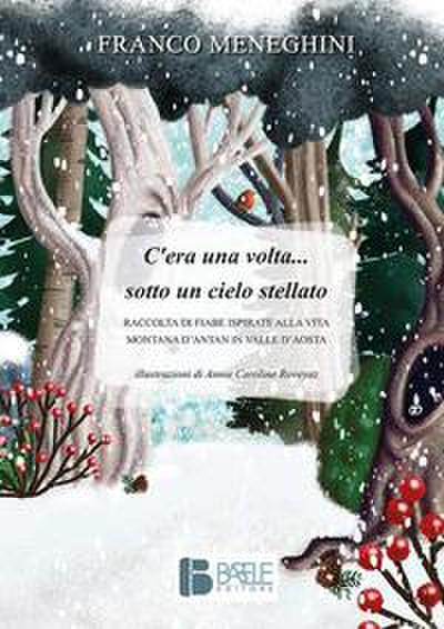 C’era una volta... sotto un cielo stellato. Raccolta di fiabe ispirate alla vita montana d’antan in Valle d’Aosta