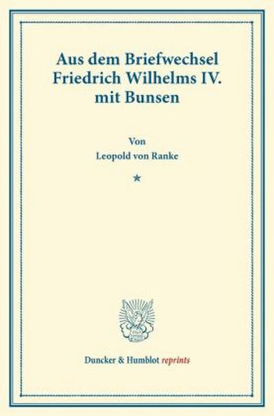 Aus dem Briefwechsel Friedrich Wilhelms IV. mit Bunsen