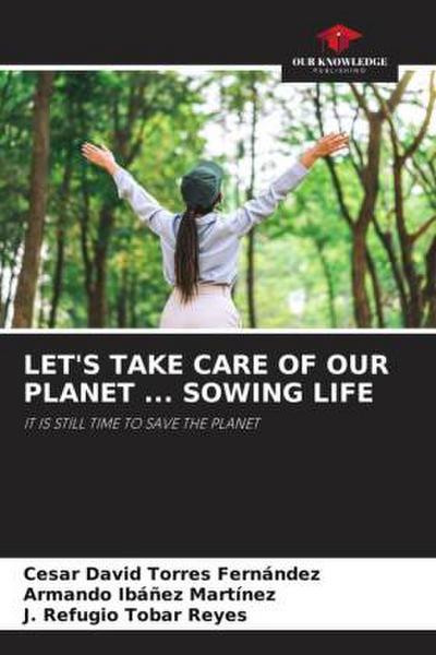 LET’S TAKE CARE OF OUR PLANET ... SOWING LIFE